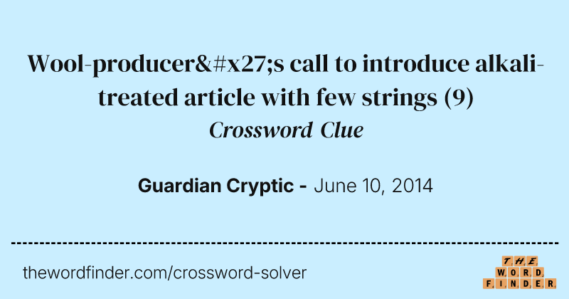 Wool-producer's call to introduce alkali-treated article with few strings crossword clue image