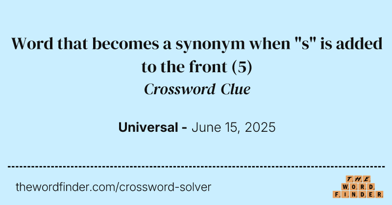 Word that becomes a synonym when "s" is added to the front crossword clue image