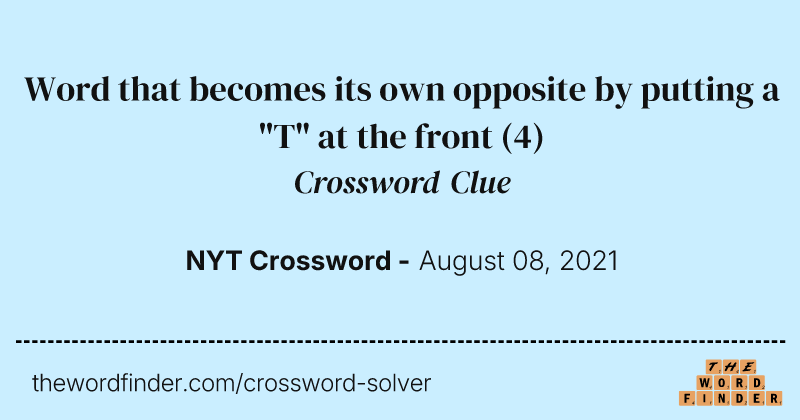 Word that becomes its own opposite by putting a "T" at the front crossword clue image