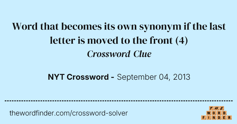 Word that becomes its own synonym if the last letter is moved to the front crossword clue image