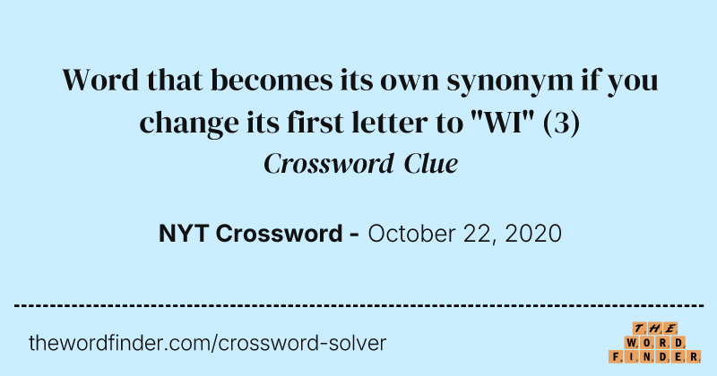 Word that becomes its own synonym if you change its first letter to "WI" crossword clue image