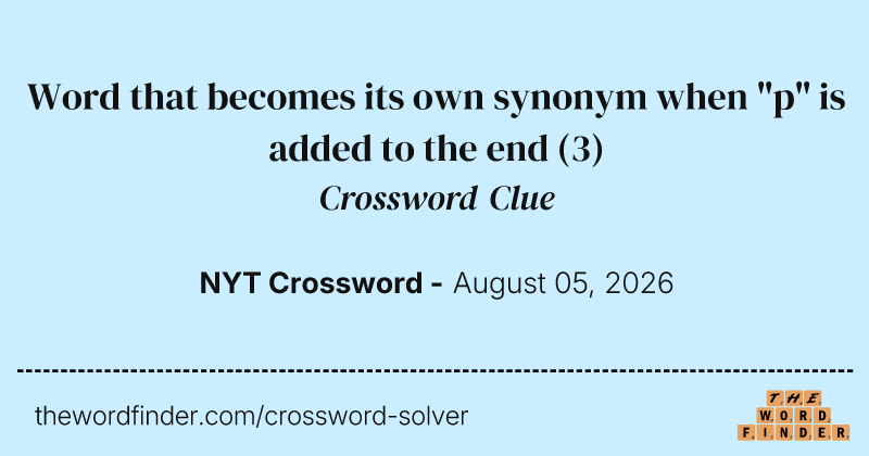 Word that becomes its own synonym when "p" is added to the end crossword clue image