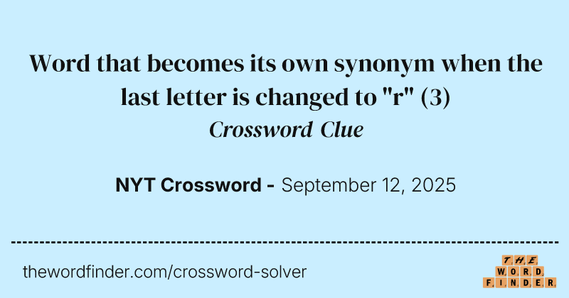 Word that becomes its own synonym when the last letter is changed to "r" crossword clue image