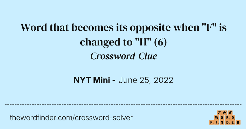 Word that becomes its opposite when "F" is changed to "H" crossword clue image