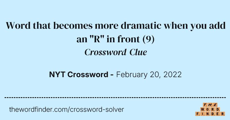 Word that becomes more dramatic when you add an "R" in front crossword clue image