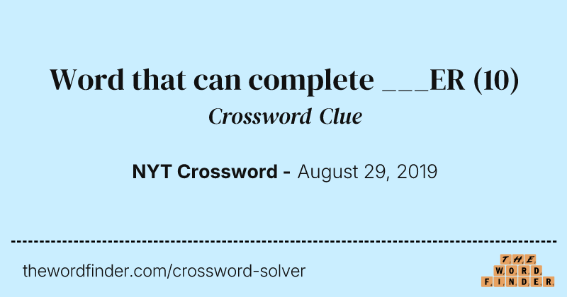 Word that can complete ___ER crossword clue image
