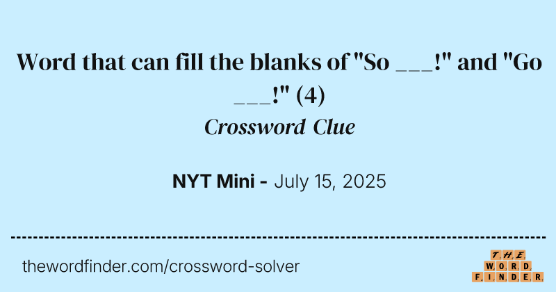 Word that can fill the blanks of "So ___!" and "Go ___!" crossword clue image