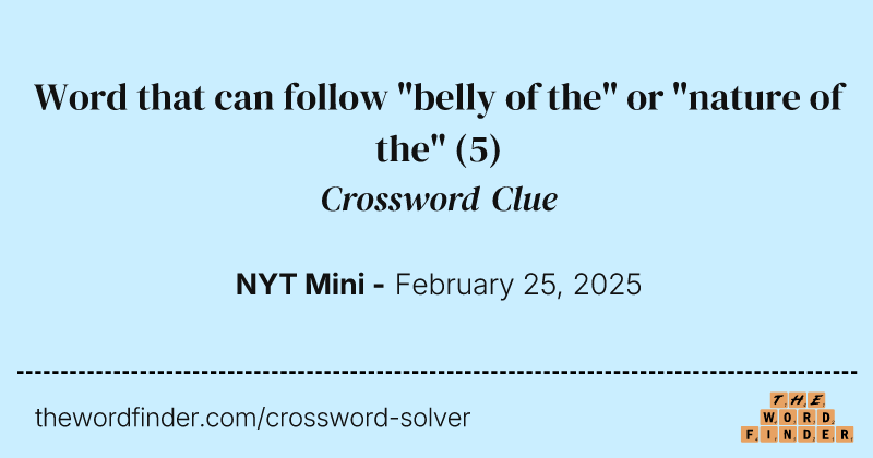 Word that can follow "belly of the" or "nature of the" crossword clue image