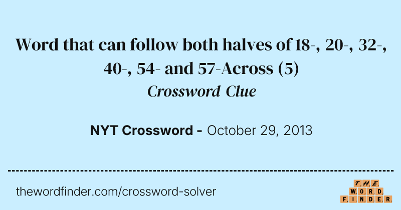 Word that can follow both halves of 18-, 20-, 32-, 40-, 54- and 57-Across crossword clue image