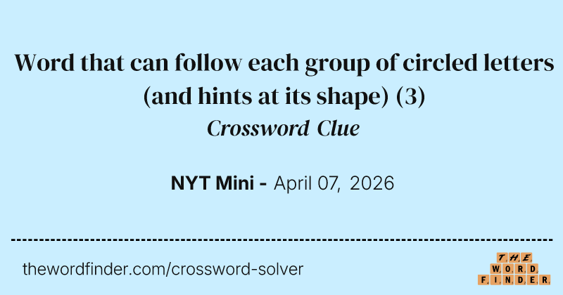 Word that can follow each group of circled letters (and hints at its shape) crossword clue image