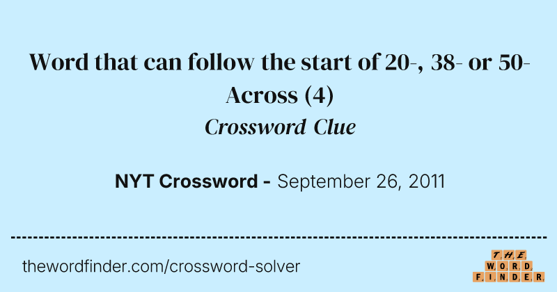 Word that can follow the start of 20-, 38- or 50-Across crossword clue image