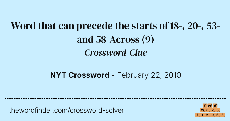 Word that can precede the starts of 18-, 20-, 53- and 58-Across crossword clue image