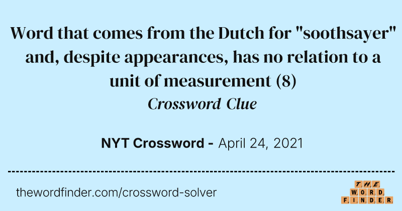 Word that comes from the Dutch for "soothsayer" and, despite appearances, has no relation to a unit of measurement crossword clue image