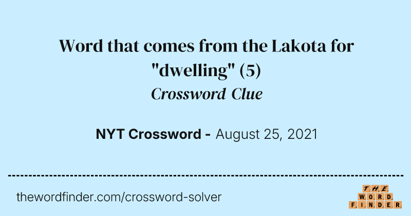 Word that comes from the Lakota for "dwelling" crossword clue image