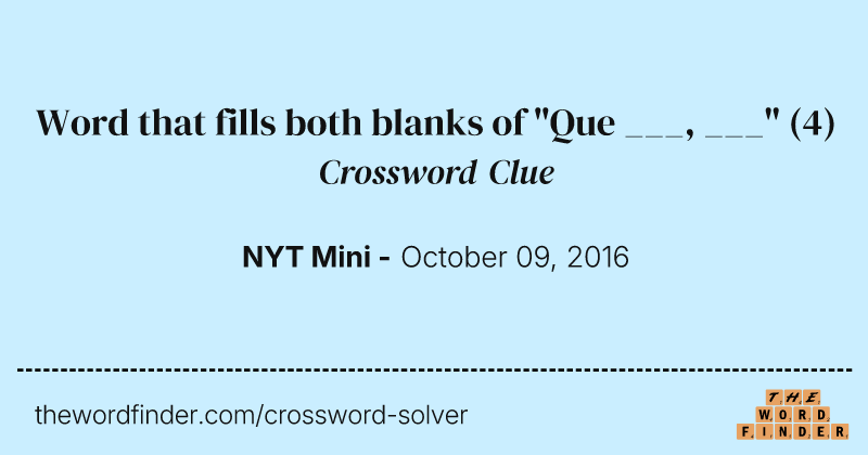Word that fills both blanks of "Que ___, ___" crossword clue image