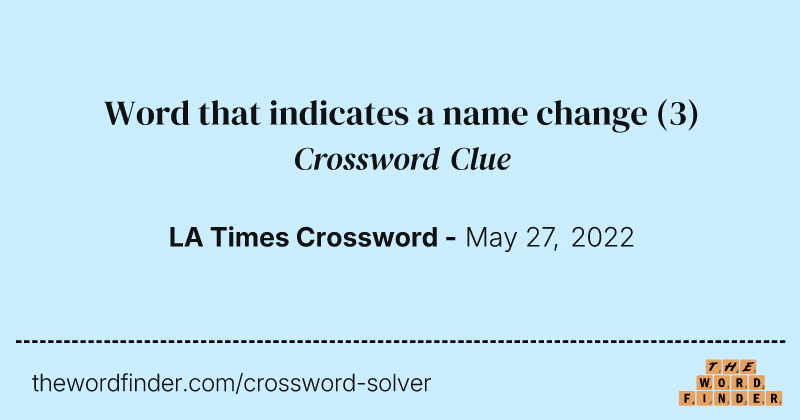 Word that indicates a name change crossword clue image