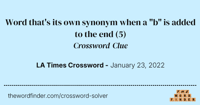 Word that's its own synonym when a "b" is added to the end crossword clue image