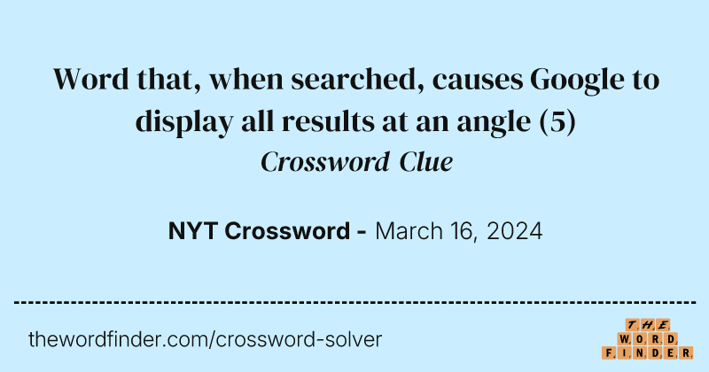 Word that, when searched, causes Google to display all results at an angle crossword clue image