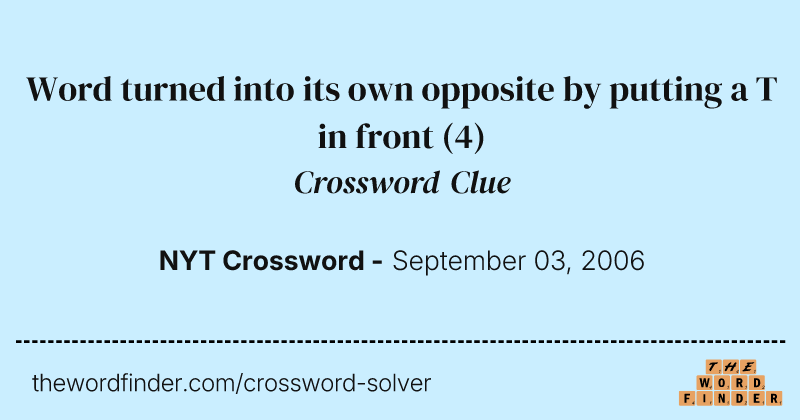 Word turned into its own opposite by putting a T in front crossword clue image