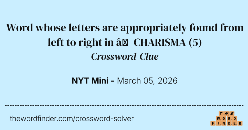 Word whose letters are appropriately found from left to right in … CHARISMA crossword clue image