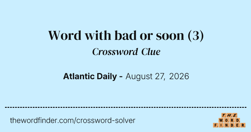 Word with bad or soon crossword clue image