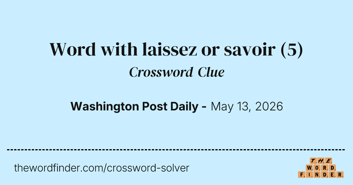 Word with laissez or savoir — Crossword Clue