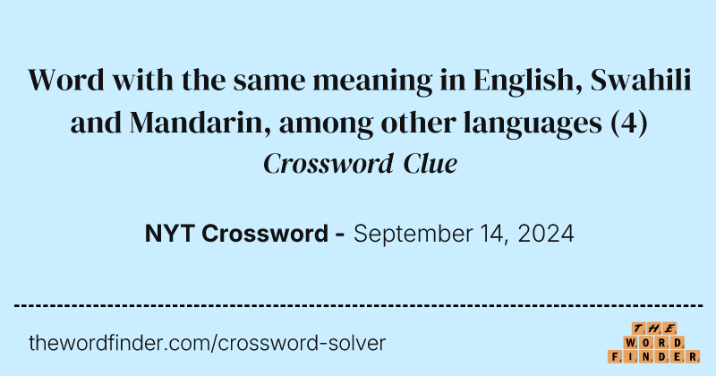 Word with the same meaning in English, Swahili and Mandarin, among other languages crossword clue image