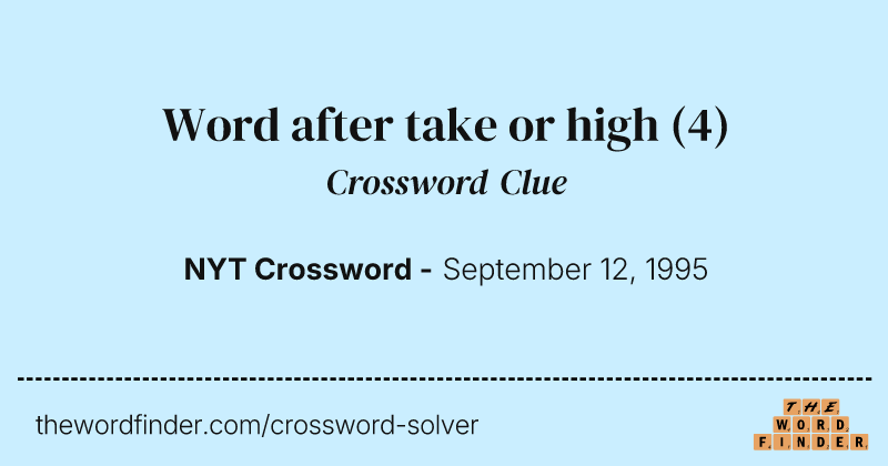 Word after take or high crossword clue image