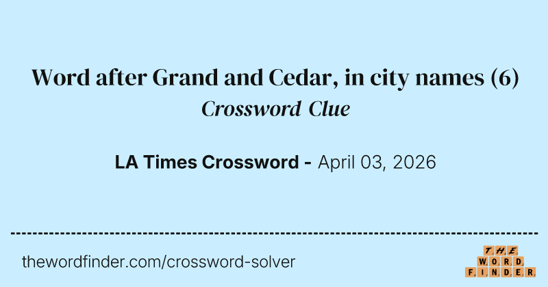 Word after Grand and Cedar, in city names crossword clue image
