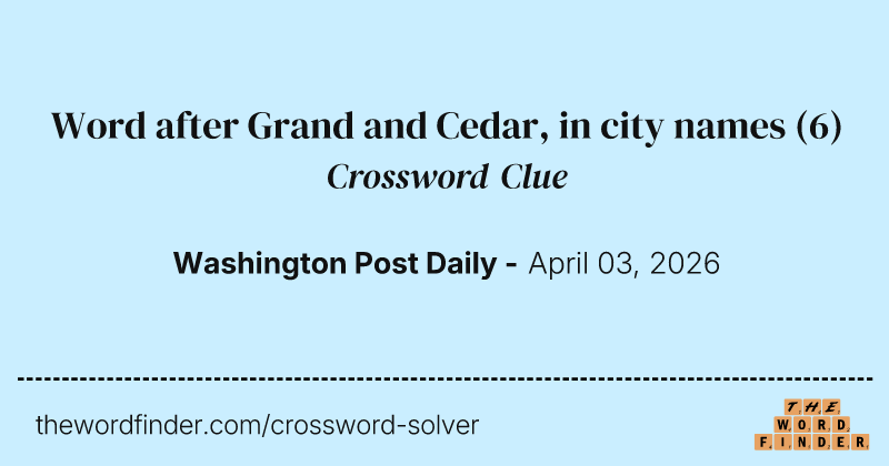 Word after Grand and Cedar, in city names crossword clue image
