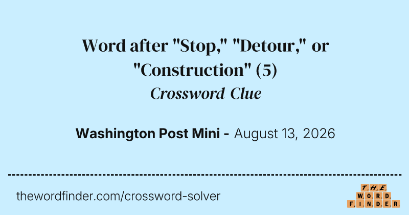 Word after "Stop," "Detour," or "Construction" crossword clue image