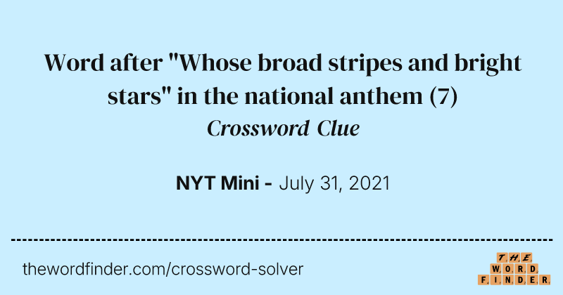 Word after "Whose broad stripes and bright stars" in the national anthem crossword clue image