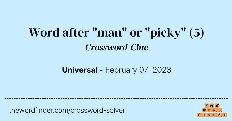 Word after "man" or "picky" crossword clue image