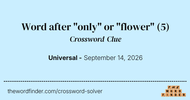 Word after "only" or "flower" crossword clue image