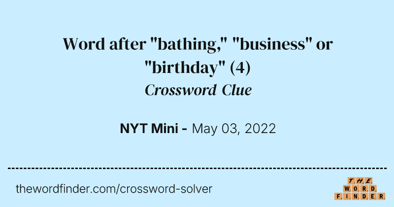 Word after "bathing," "business" or "birthday" crossword clue image