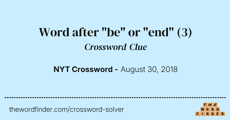 Word after "be" or "end" crossword clue image