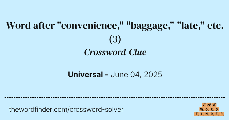 Word after "convenience," "baggage," "late," etc. crossword clue image
