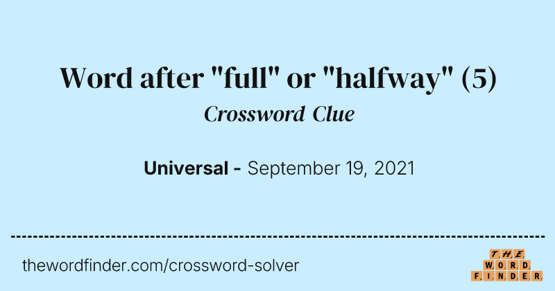 Word after "full" or "halfway" crossword clue image