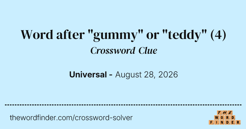 Word after "gummy" or "teddy" crossword clue image