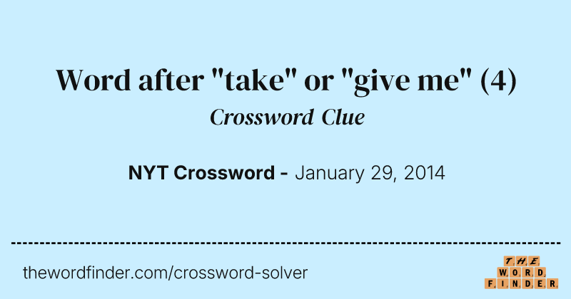 Word after "take" or "give me" crossword clue image