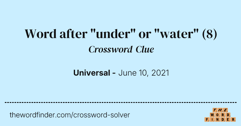 Word after "under" or "water" crossword clue image