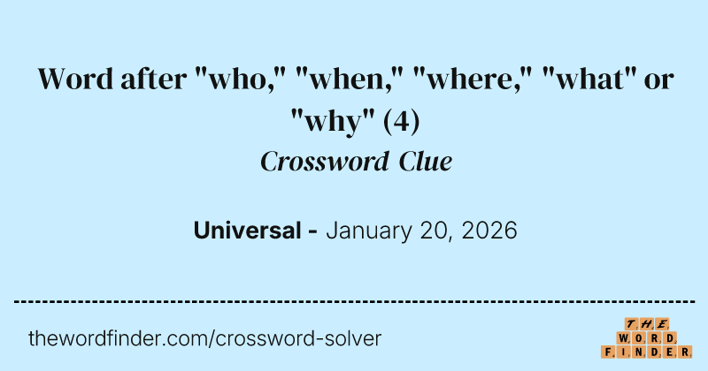 Word after "who," "when," "where," "what" or "why" crossword clue image