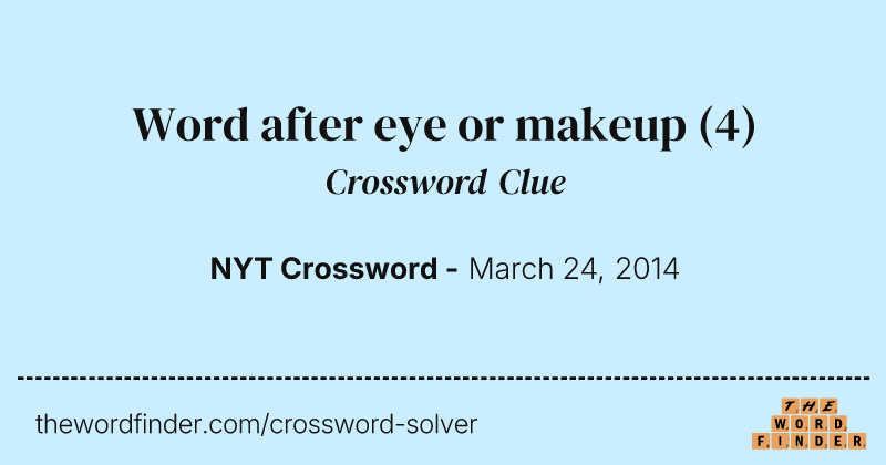 Word after eye or makeup crossword clue image