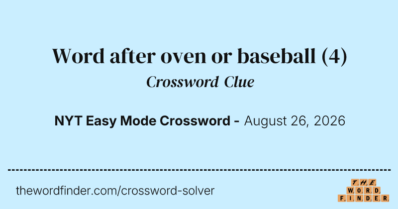Word after oven or baseball crossword clue image
