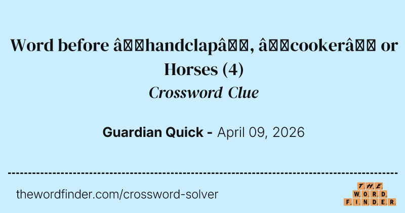 Word before ‘handclap’, ‘cooker’ or Horses crossword clue image