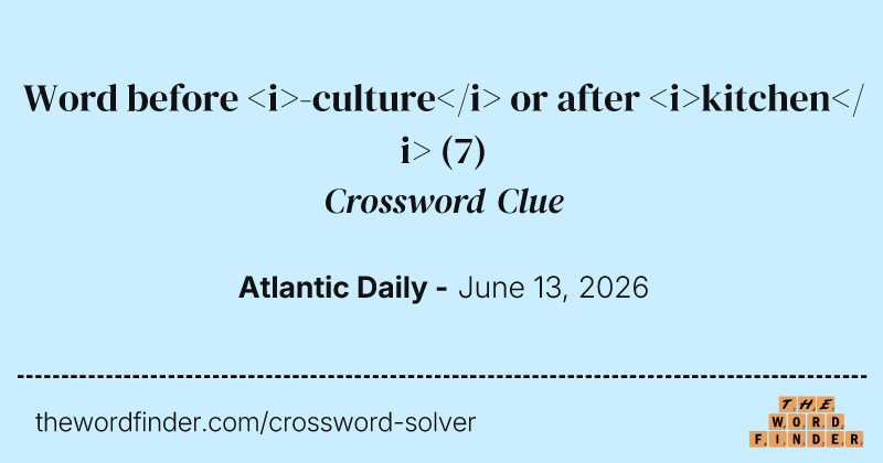 Word before <i>-culture</i> or after <i>kitchen</i> crossword clue image