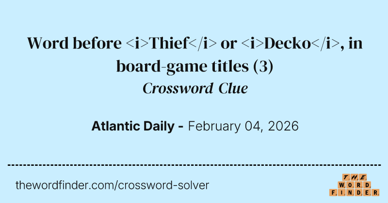 Word before <i>Thief</i> or <i>Decko</i>, in board-game titles crossword clue image
