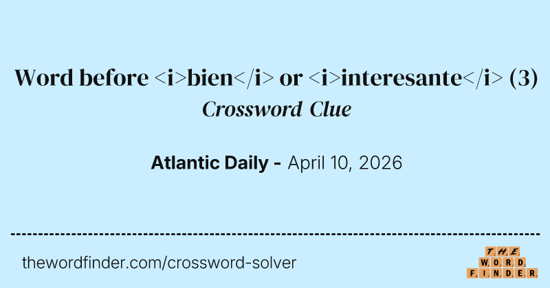 Word before <i>bien</i> or <i>interesante</i> crossword clue image