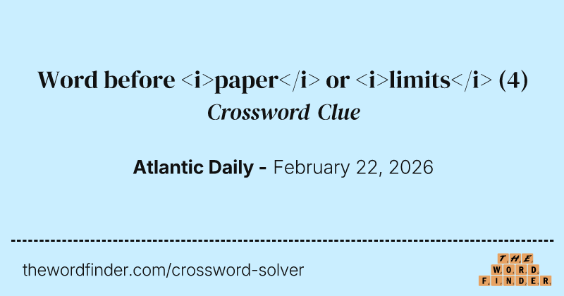 Word before <i>paper</i> or <i>limits</i> crossword clue image