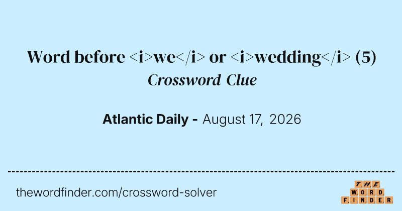 Word before <i>we</i> or <i>wedding</i> crossword clue image